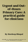 Urgent and Out-of-Hours Primary Care: A practical guide for clinicians