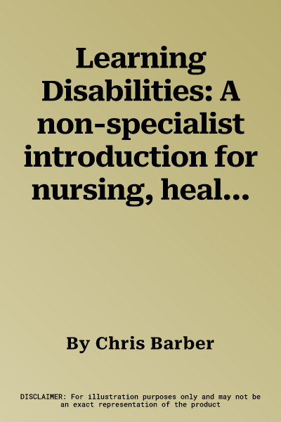 Learning Disabilities: A non-specialist introduction for nursing, health and social care