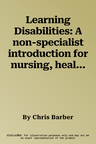 Learning Disabilities: A non-specialist introduction for nursing, health and social care