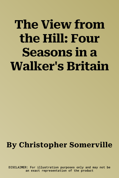 The View from the Hill: Four Seasons in a Walker's Britain