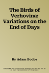 The Birds of Verhovina: Variations on the End of Days