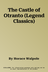 The Castle of Otranto (Legend Classics)