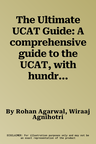 The Ultimate UCAT Guide: A comprehensive guide to the UCAT, with hundreds of practice questions, Fully Worked Solutions, Time Saving Techniques