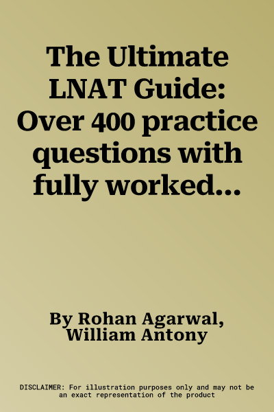 The Ultimate LNAT Guide: Over 400 practice questions with fully worked solutions, Time Saving Techniques, Score Boosting Strategies, Annotated