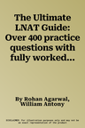 The Ultimate LNAT Guide: Over 400 practice questions with fully worked solutions, Time Saving Techniques, Score Boosting Strategies, Annotated