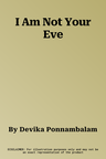 I Am Not Your Eve