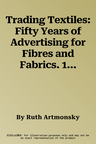 Trading Textiles: Fifty Years of Advertising for Fibres and Fabrics. 1920-1970