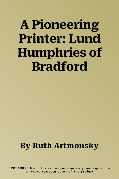 A Pioneering Printer: Lund Humphries of Bradford