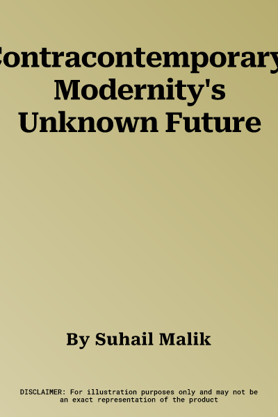 Contracontemporary: Modernity's Unknown Future