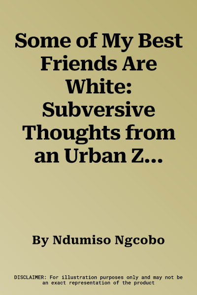 Some of My Best Friends Are White: Subversive Thoughts from an Urban Zulu Warrior