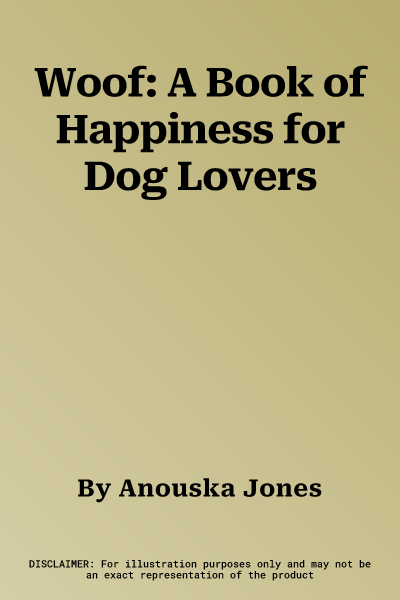 Woof: A Book of Happiness for Dog Lovers