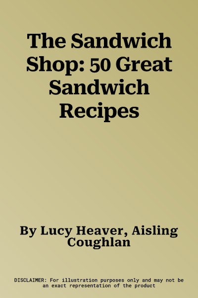 The Sandwich Shop: 50 Great Sandwich Recipes