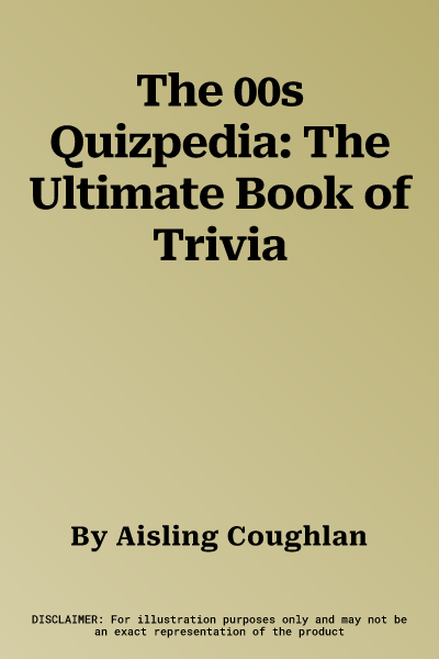 The 00s Quizpedia: The Ultimate Book of Trivia