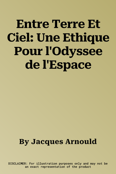 Entre Terre Et Ciel: Une Ethique Pour l'Odyssee de l'Espace