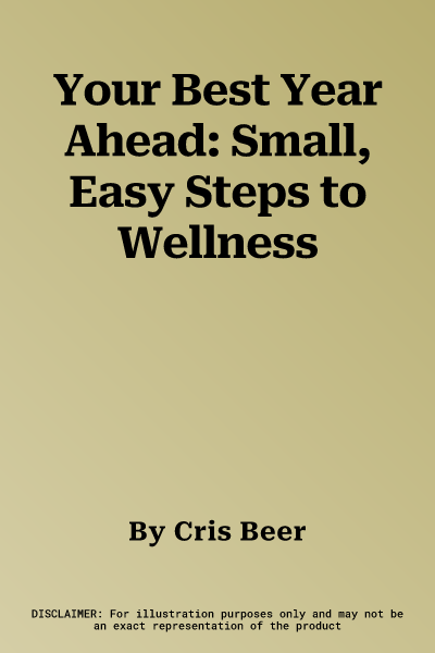 Your Best Year Ahead: Small, Easy Steps to Wellness