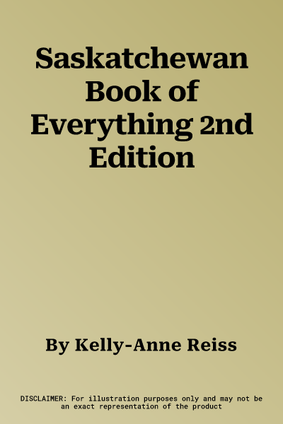 Saskatchewan Book of Everything 2nd Edition