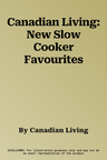 Canadian Living: New Slow Cooker Favourites