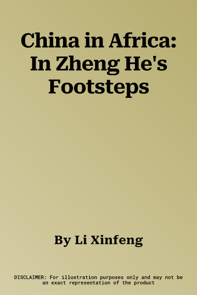 China in Africa: In Zheng He's Footsteps