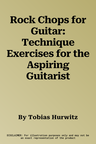 Rock Chops for Guitar: Technique Exercises for the Aspiring Guitarist