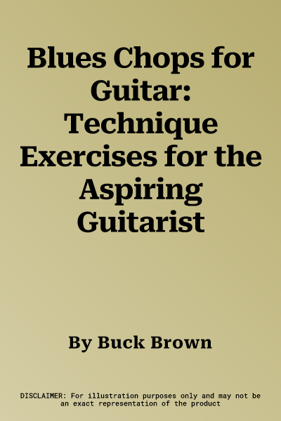 Blues Chops for Guitar: Technique Exercises for the Aspiring Guitarist