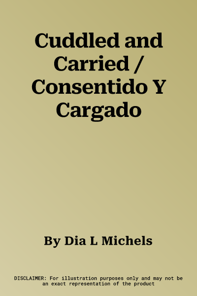 Cuddled and Carried / Consentido Y Cargado