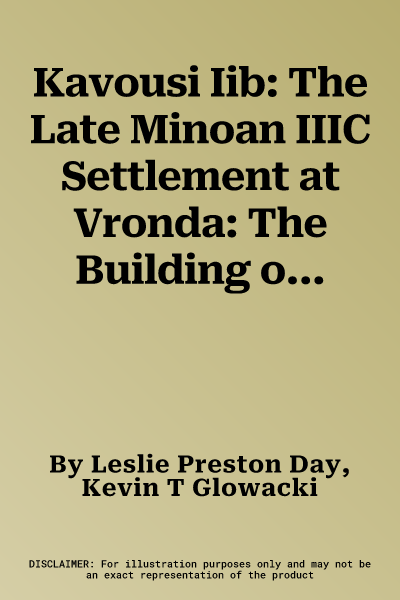 Kavousi Iib: The Late Minoan IIIC Settlement at Vronda: The Building on the Periphery