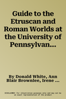 Guide to the Etruscan and Roman Worlds at the University of Pennsylvania Museum of Archaeology and Anthropology