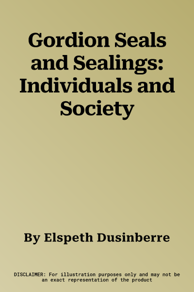 Gordion Seals and Sealings: Individuals and Society