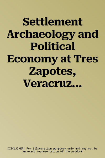 Settlement Archaeology and Political Economy at Tres Zapotes, Veracruz, Mexico