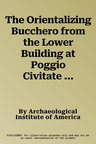 The Orientalizing Bucchero from the Lower Building at Poggio Civitate (Murio)