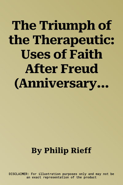 The Triumph of the Therapeutic: Uses of Faith After Freud (Anniversary)