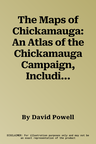 The Maps of Chickamauga: An Atlas of the Chickamauga Campaign, Including the Tullahoma Operations, June 22 - September 23, 1863