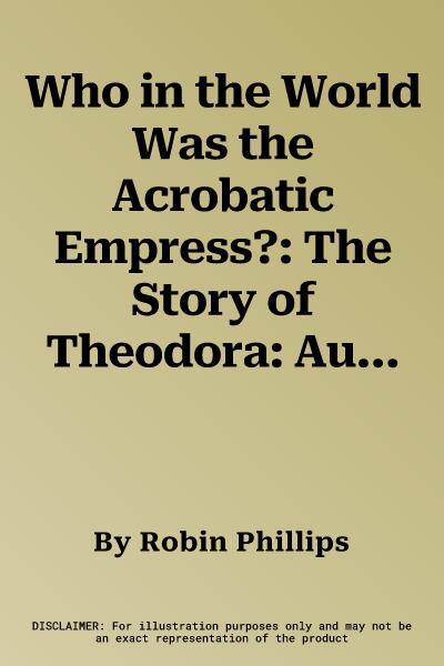 Who in the World Was the Acrobatic Empress?: The Story of Theodora: Audiobook