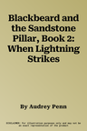 Blackbeard and the Sandstone Pillar, Book 2: When Lightning Strikes