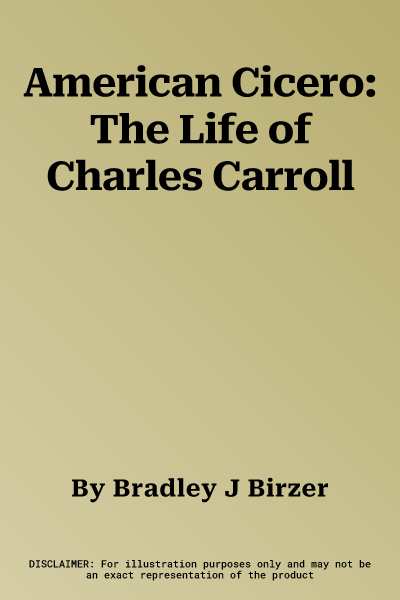 American Cicero: The Life of Charles Carroll