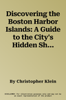 Discovering the Boston Harbor Islands: A Guide to the City's Hidden Shores