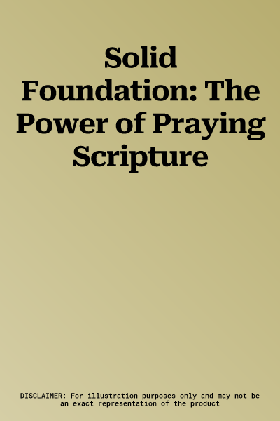 Solid Foundation: The Power of Praying Scripture