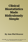 Clinical Biostatistics Made Ridiculously Simple