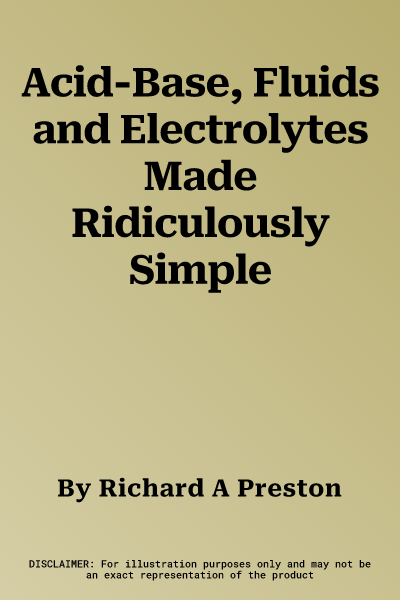 Acid-Base, Fluids and Electrolytes Made Ridiculously Simple