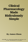 Clinical Pharmacology Made Ridiculously Simple