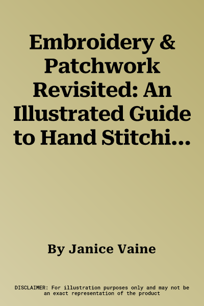 Embroidery & Patchwork Revisited: An Illustrated Guide to Hand Stitching