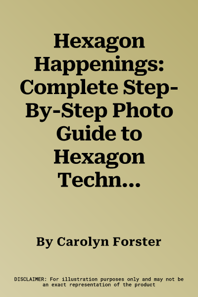 Hexagon Happenings: Complete Step-By-Step Photo Guide to Hexagon Techniques with 15 Quilts & Projects