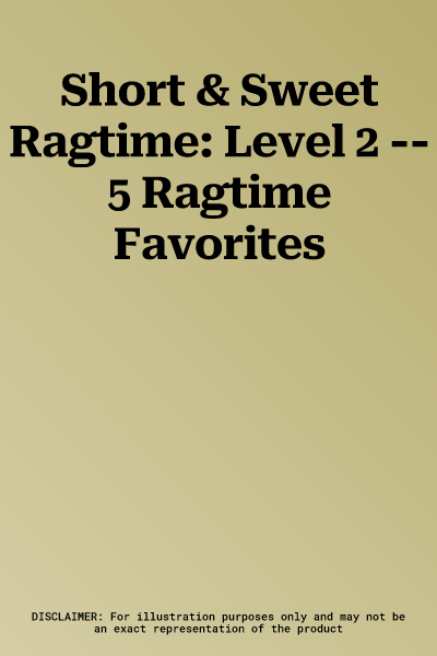 Short & Sweet Ragtime: Level 2 -- 5 Ragtime Favorites