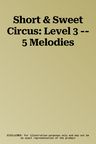 Short & Sweet Circus: Level 3 -- 5 Melodies