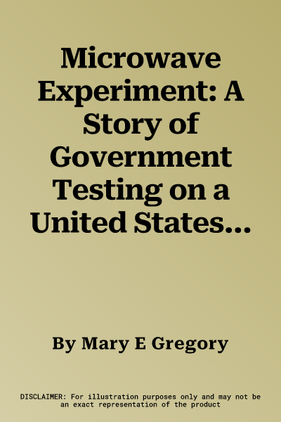 Microwave Experiment: A Story of Government Testing on a United States Customs Officer