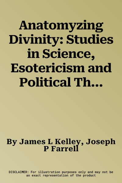 Anatomyzing Divinity: Studies in Science, Esotericism and Political Theology