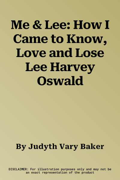 Me & Lee: How I Came to Know, Love and Lose Lee Harvey Oswald