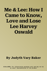 Me & Lee: How I Came to Know, Love and Lose Lee Harvey Oswald