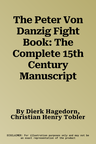 The Peter Von Danzig Fight Book: The Complete 15th Century Manuscript