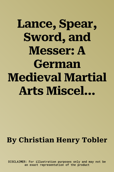 Lance, Spear, Sword, and Messer: A German Medieval Martial Arts Miscellany